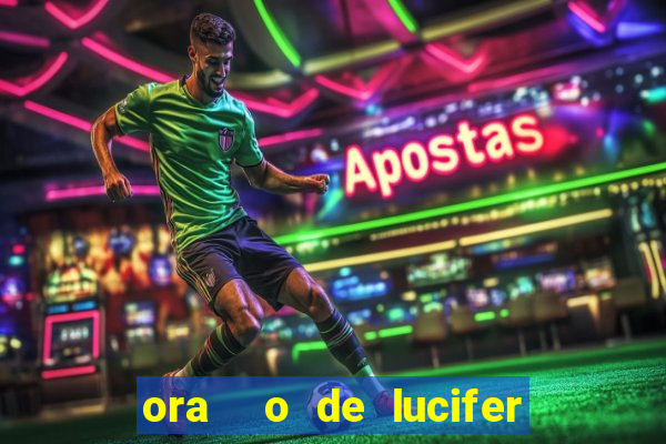 ora  o de lucifer para ganhar na mega sena